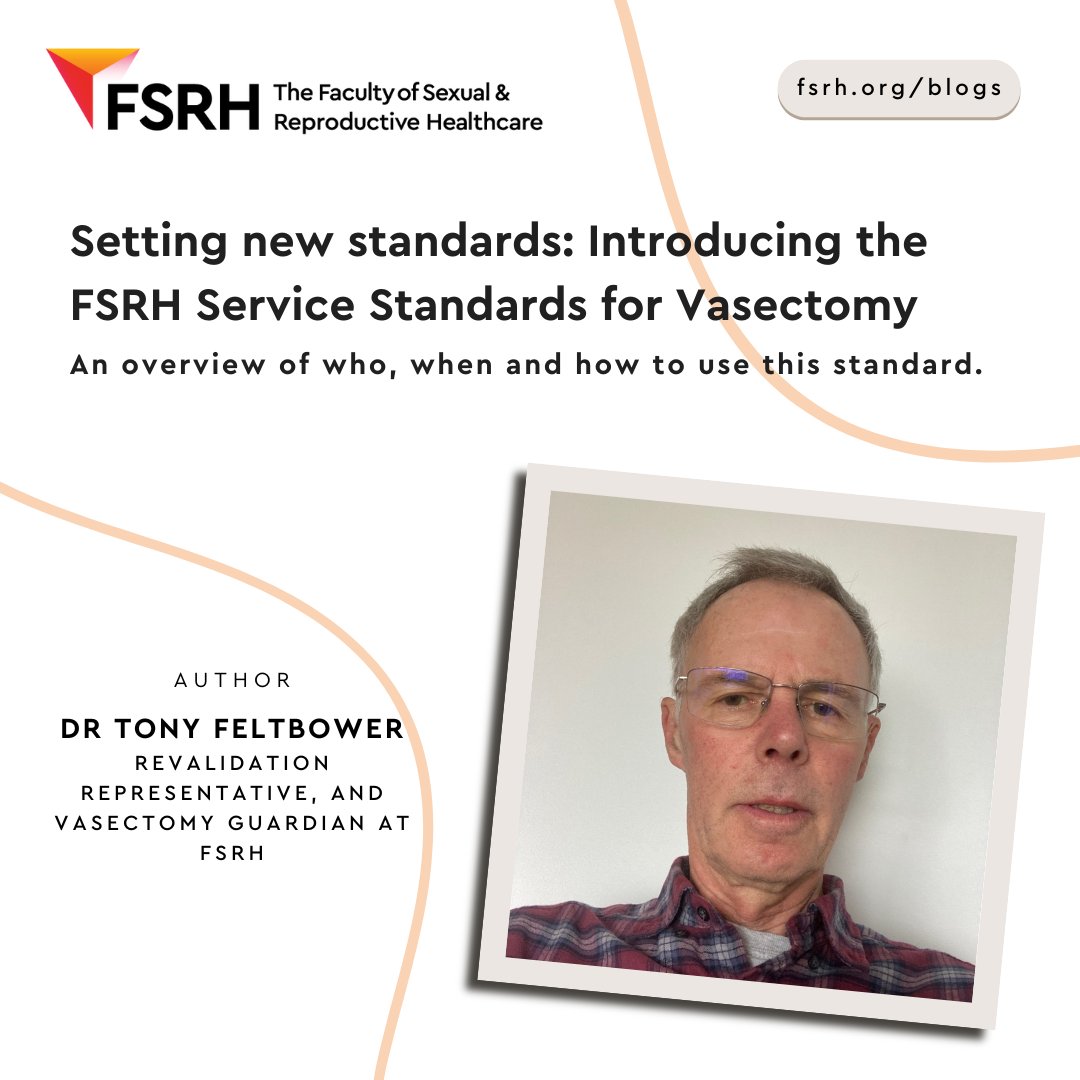 Setting new standards: Introducing the FSRH Service Standards for Vasectomy Our Revalidation Representative and Vasectomy Guardian, Dr Tony Feltbower, shares his overview of who, when and how to the new Standards. Read our latest blog at: l8r.it/U479