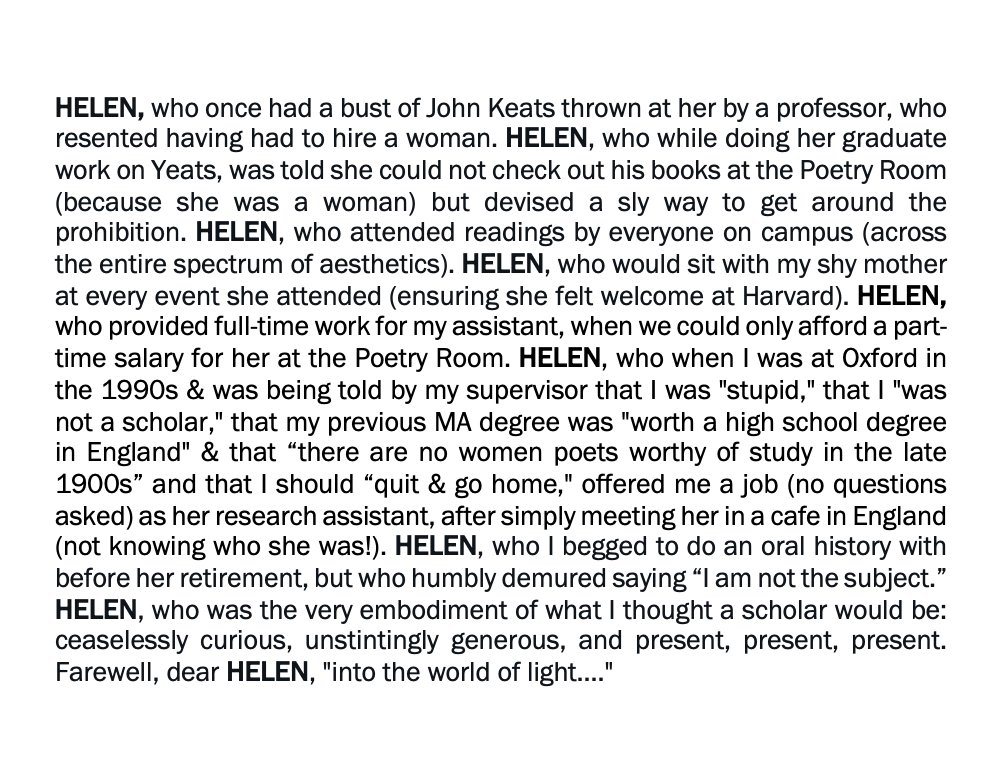 Strange that both Helen Vendler & Marjorie Perloff have left us: the mighty women who shone such a light. I met Helen in Oxford (as a stranger at a cafe) when I was facing huge hurdles as a woman scholar & she validated my mind against the gaslighting. She all but saved me....