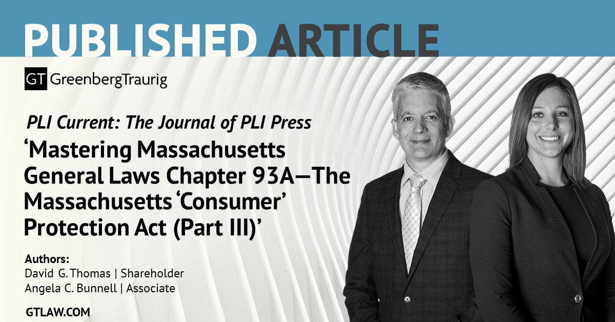 #GTBoston Shareholder David Thomas and Associate Angela Bunnell co-authored an article in @PractLawInst Current: The Journal of PLI Press titled 'Mastering Massachusetts General Laws Chapter 93A—The Massachusetts 'Consumer' Protection Act (Part III).' 📖: bit.ly/3xJHK7w