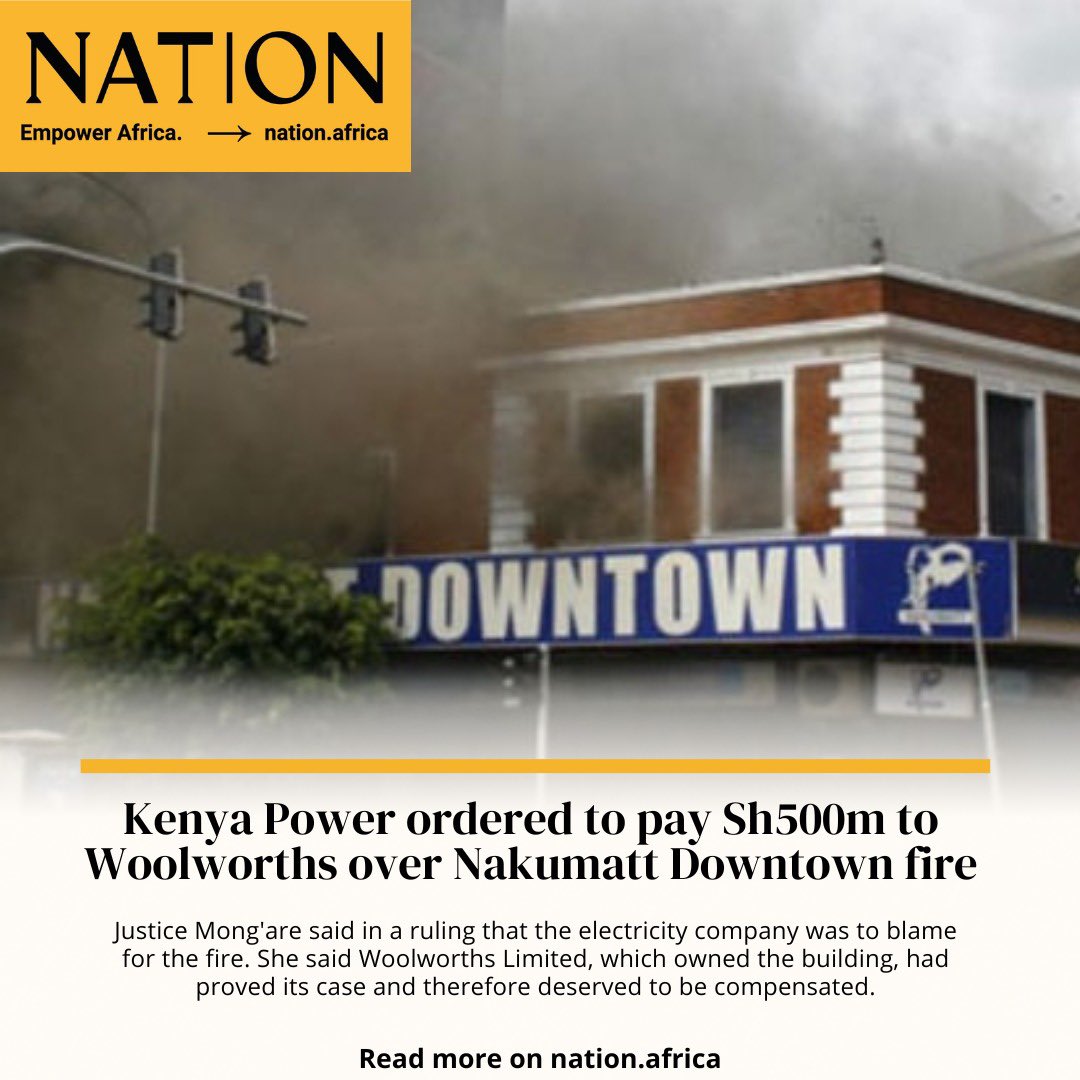 Kenya Power ordered to pay Sh500 million to Woolworths over 2009 Nakumatt Downtown fire nation.africa/kenya/news/ken…