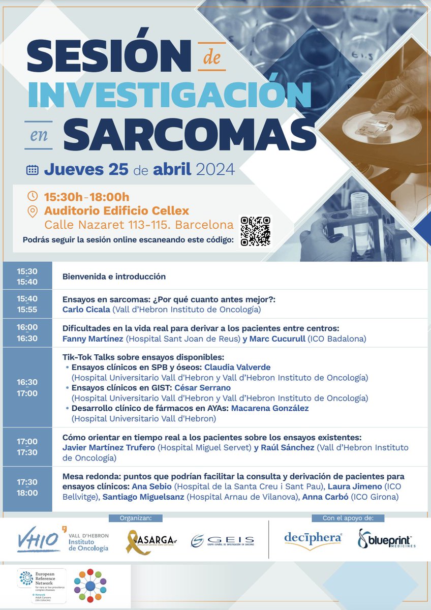 Sesión de Investigación en #Sarcomas organizada por Vall d'Hebron Instituto de Oncología, GEIS, ASARGA y Europa Reference Network cn el apoyo de Decïphera y Blueprint Medicines. Fecha: 25 de abril de 2024 Hora: 15:30h-18:00h Lugar: Auditorio Edificio Cellex Calle Nazaret 113-115