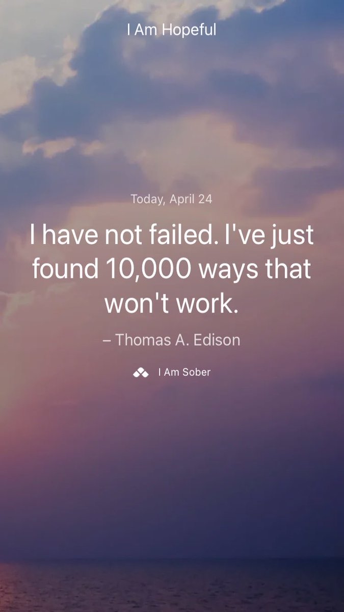 I have not failed. I've just found 10,000 ways that won't work. – #ThomasEdison #iamsober