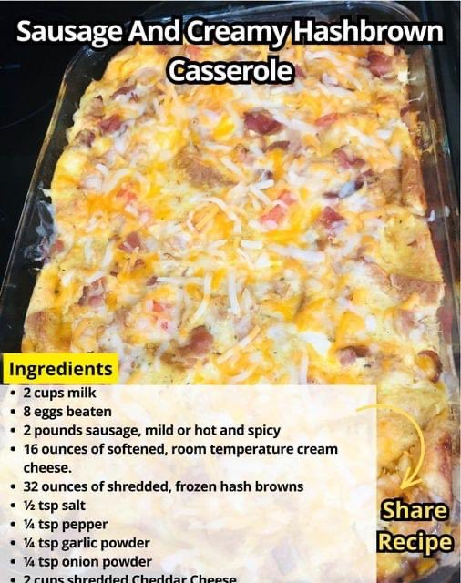 Sausage And Creamy Hashbrown Casserole Ingredients 2 cups milk 8 eggs beaten 2 pounds sausage, mild or hot and spicy 16 ounces of softened, room temperature cream cheese. 32 ounces of shredded, frozen hash browns ½ tsp salt ¼ tsp pepper ¼ tsp garlic powder ¼ tsp onion powder 2