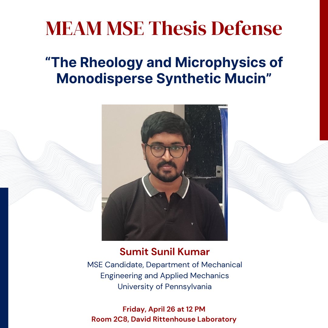 MEAM is pleased to announce the master's thesis defense of Sumit Sunil Kumar, “The Rheology and Microphysics of Monodisperse Synthetic Mucin.' Abstract: events.seas.upenn.edu/event/meam-mas… Fri, Apr 26 @ 12 PM Room 2C8, David Rittenhouse Laboratory