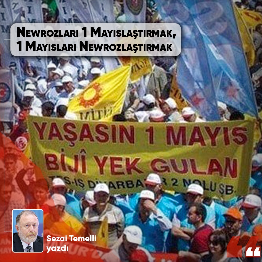 Newrozları 1 Mayıslaştırmak, 1 Mayısları Newrozlaştırmak Sezai Temelli yazdı... yeniyasamgazetesi5.com/?p=430993