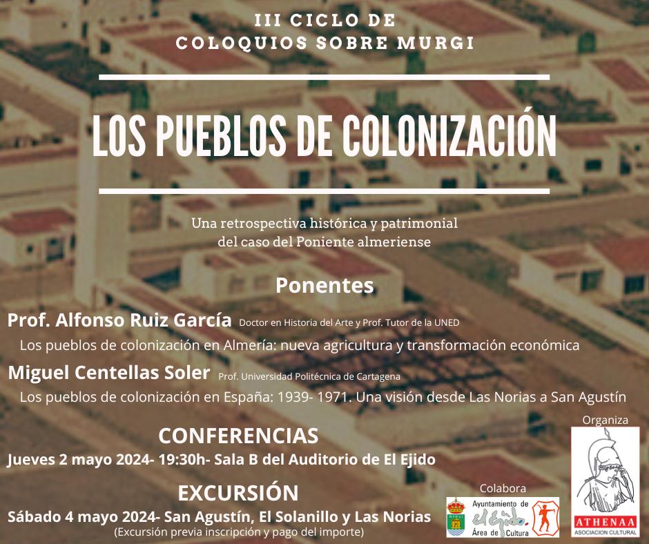 Seguimos con nuestra programación de Coloquios sobre Murgi, en esta ocasión  vamos a conocer la intrahistoria de Los Pueblos de Colonización del Poniente almeriense.
No te lo pierdas el jueves 2 de mayo a las 19:30 en la sala B del Auditorio de El Ejido. Os esperamos....