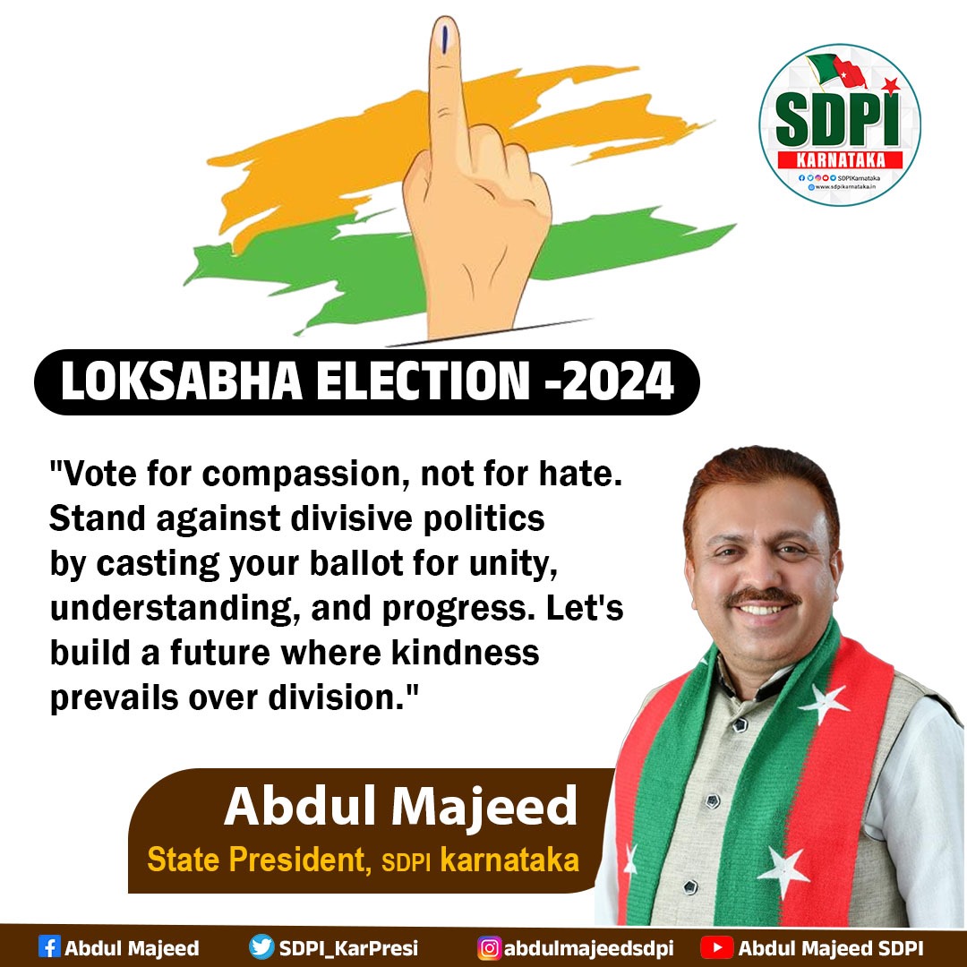 LOKSABHA ELECTION -2024 'Vote for compassion, not for hate. Stand against divisive politics by casting your ballot for unity, understanding, and progress. Let's build a future where kindness prevails over division.' Abdul Majeed State President, SDPI Karnataka #SDPI