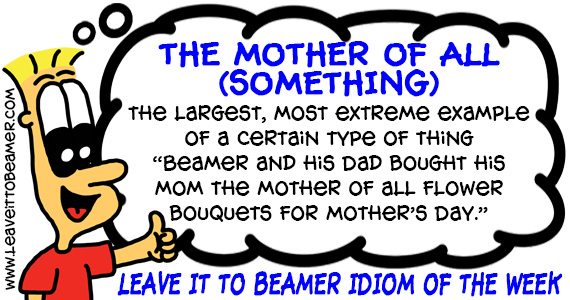 It's #MothersDay! So this week's #LeaveittoBeamer #IdiomoftheWeek is 'The Mother of All (something)' .
#idiom #idioms #idiomoftheday #idiomsinenglish #idiomsandphrases #englishidioms #englishlanguage #englishlearning #childrensbooks #kidsbooks #author #authorlife