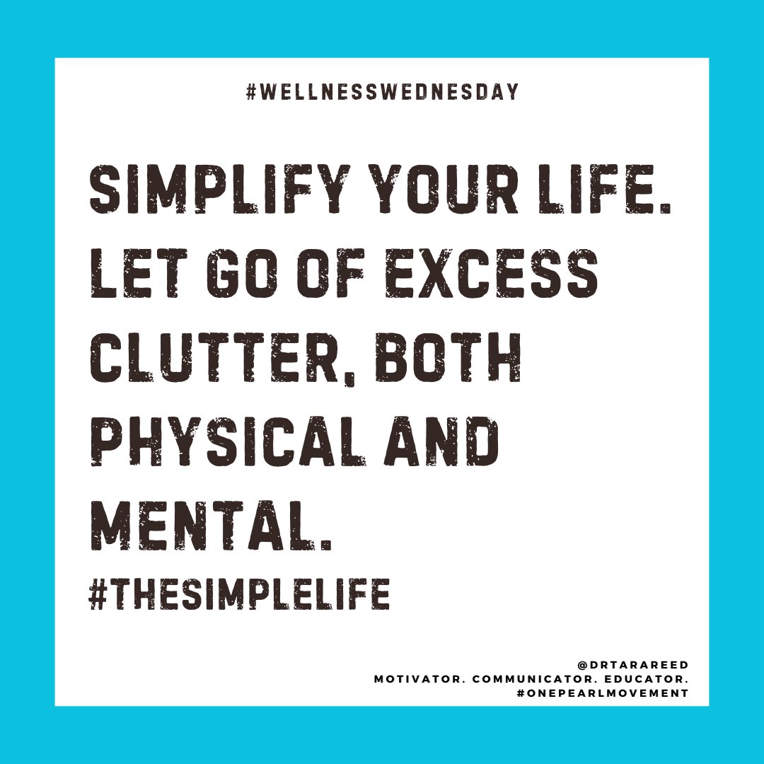 #WellnessWednesday

Declutter to make room! #TheSimpleLife

#onepearlmovement 
#reedwithpurpose #drtarareed  
#selfcare #selflove #selfempowerment
#motivation #empowerment #inspiration 
#HealthyLifeStyle #emotionalwellbeing #emotionalwellness 
#goals #habits #growthmindset