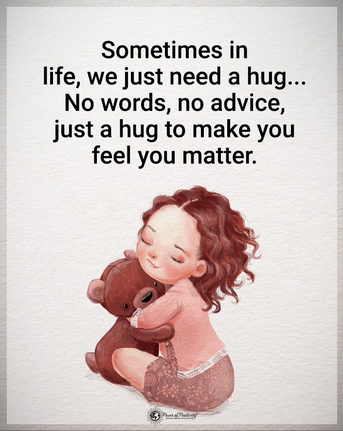 “Sometimes in life, we just need a hug...'