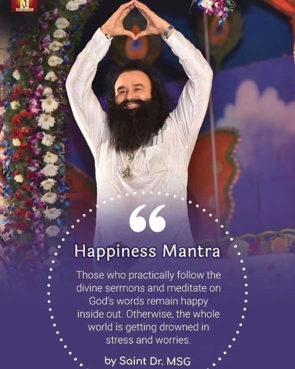 We can get happiness and joy in life from material things for some time, but Saint MSG Insan says that if any work is done with Guru Mantra i.e. in the name of God, then that happiness is permanent and more pleasurable, which we cannot get outside.
#HappinessMantra