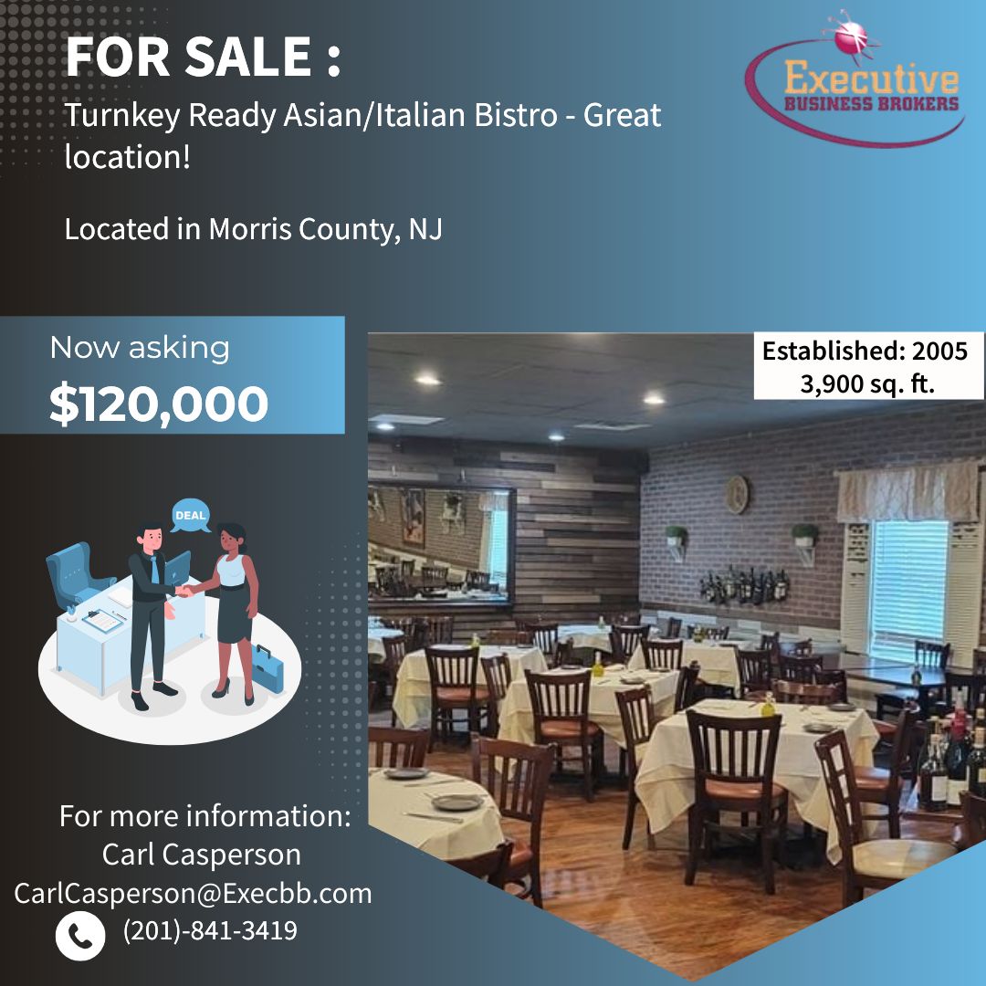 For sale: Turnkey Ready Asian/Italian Bistro - Great Location!
Located in Morris County, NJ
Now Asking: $120,000
For more information contact:
Carl Casperson
(201)-841-3419
CarlCasperson@execbb.com

#forsale #restaurants #BusinessOwners #BusinessOpportunity #businessvaluation #NJ