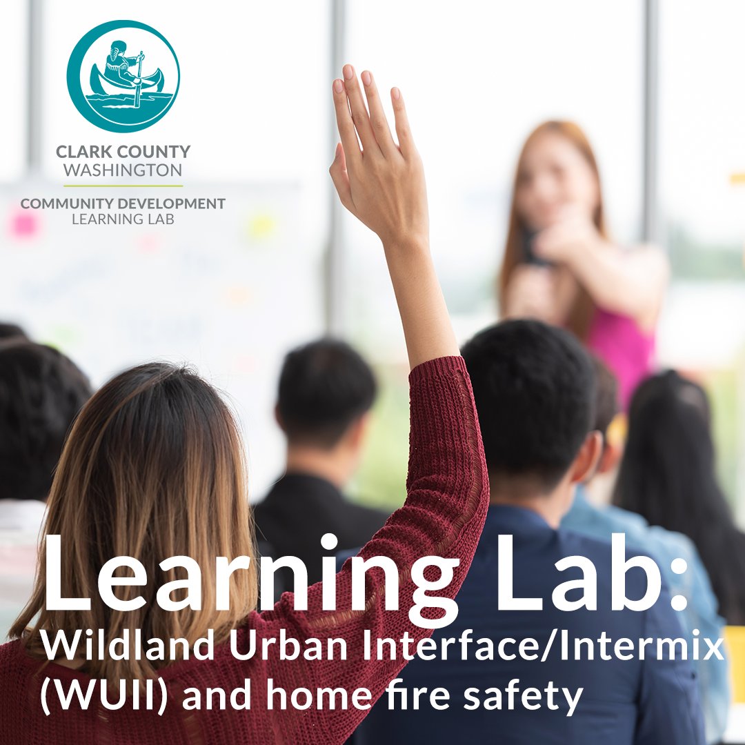 Community Development Learning Lab topic: Wildland Urban Interface/Intermix (WUII) and home fire safety. Join us May 16 at 11 am in the Public Service Center, room 679, 1300 Franklin St. Visit clark.wa.gov/community-deve… a complete list of topics and more information! #ClarkWA