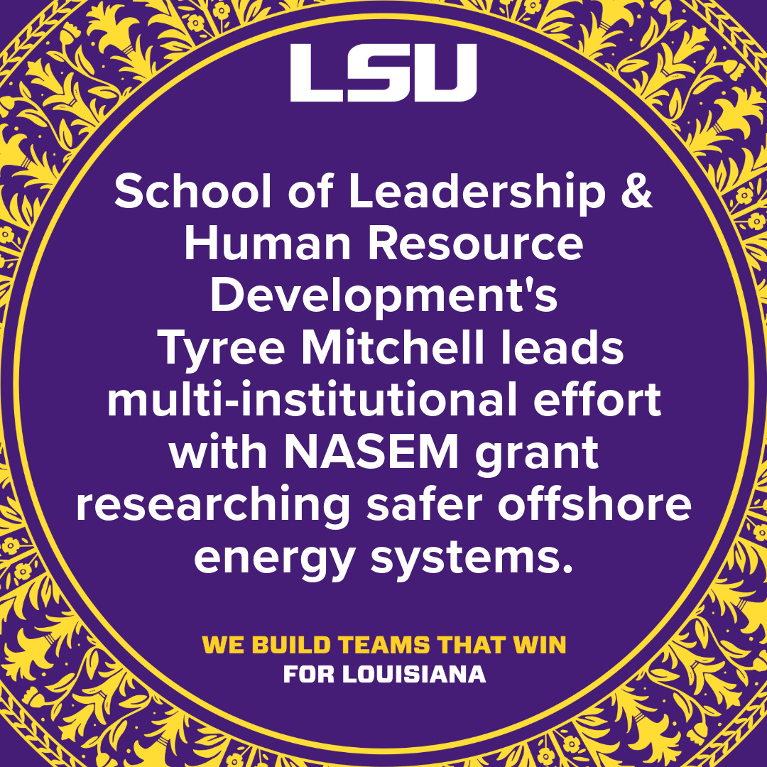 LSU is Building Teams that Win! @LSU_SLHRD ’s Tyree Mitchell, PhD, leads multi-institutional effort with NASEM grant researching safer offshore energy systems. #lalege #WBTTW #ScholarshipFirst