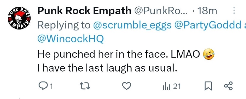 Been having problems posting shit. In any case….this guy found it funny that his ex-wife was punched in the face. I have an ex-wife. We parted on bad terms. But if I ever heard that she was punched I would destroy whoever did it. You don’t hit women. Period. @ punk rock empath