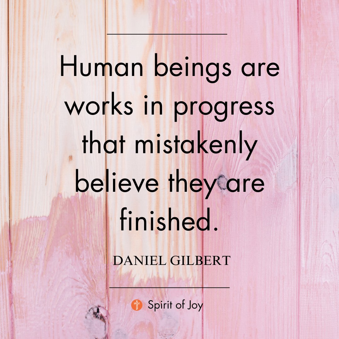'Human beings are works in progress that mistakenly believe they are finished.' - Daniel Gilbert #quoteoftheweek #faithquotes #quotestoliveby