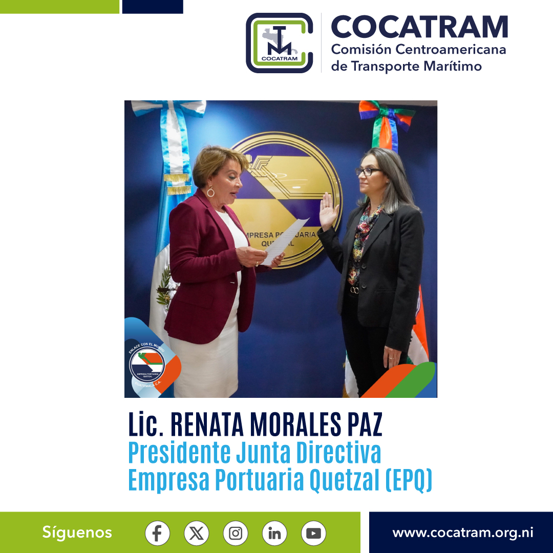 La Comisión Centroamericana de Transporte Marítimo (COCATRAM), felicita a la Lic. Renata Morales Paz, por su designación como Presidente de Junta Directiva de la Empresa Portuaria Quetzal (EPQ) @PortuariaEPQ