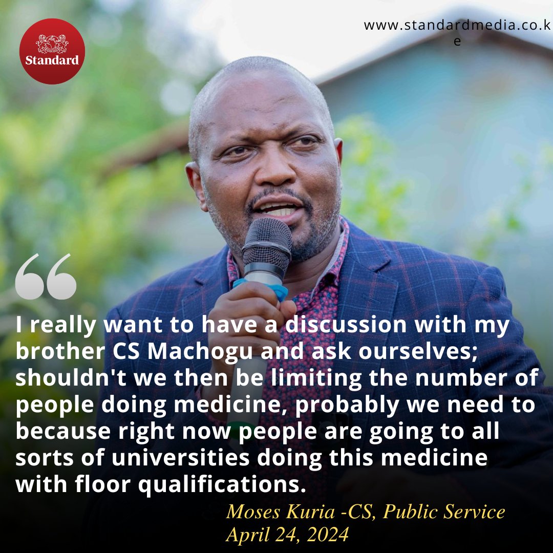 StandardKenya's tweet photo. CS Moses Kuria: I really want to have a discussion with my brother CS Machogu and ask ourselves; shouldn't we then be limiting the number of people doing medicine, probably we need to because right now people are going to all sorts of universities doing this medicine with floor qualifications.