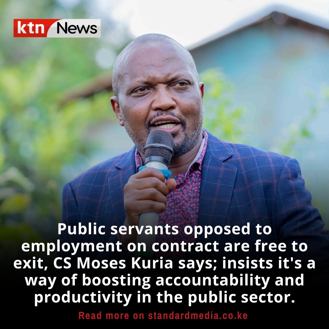 Public servants opposed to employment on contract are free to exit, CS Moses Kuria says; insists it's a way of boosting accountability and productivity in the public sector.