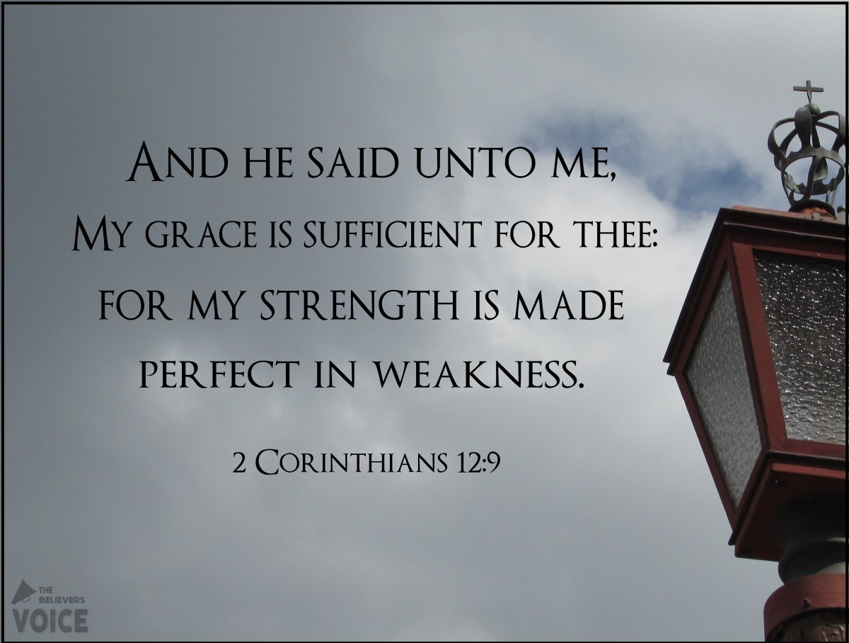 And He said to me, “My grace is sufficient for you, for My strength is made perfect in weakness.” ~2 Corinthians 12:9📯