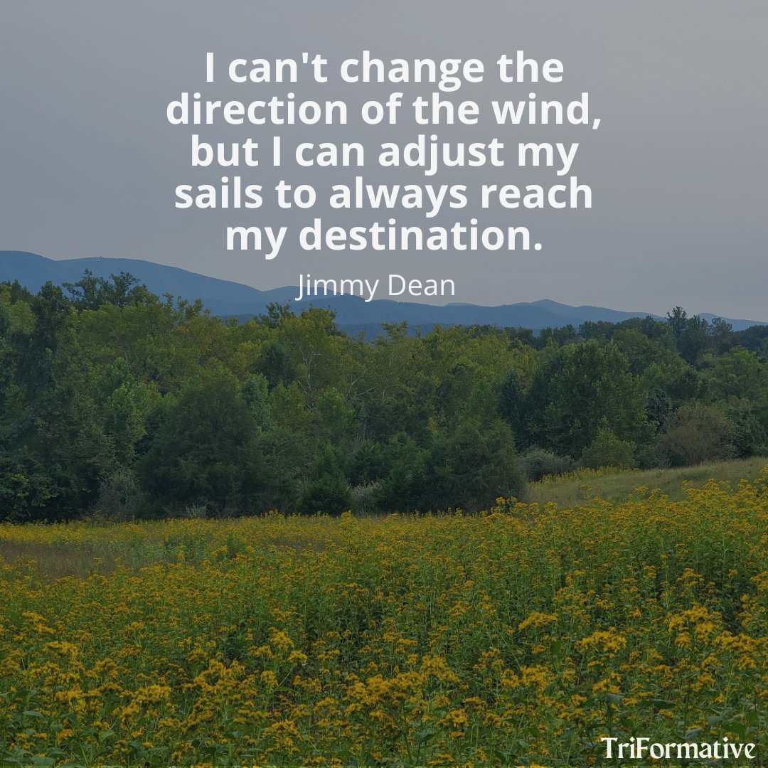 I can't change the direction of the wind, but I can adjust my sails to always reach my destination - Jimmy Dean ------- Follow: @Triformative ------- #TriFormative #motivationalsayings #motivationalthoughts #motivationalquotesdaily #motivationalmindset #motivationalmoments