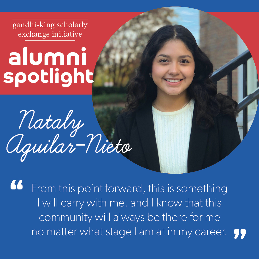 Meet Nataly, an economics and political science student and a Gandhi-King Scholarly Exchange Initiative alum. GKSEI allowed her to connect with others like her who want to influence change. Nataly is driven to be civically engaged and pursuing a career in law and public policy.