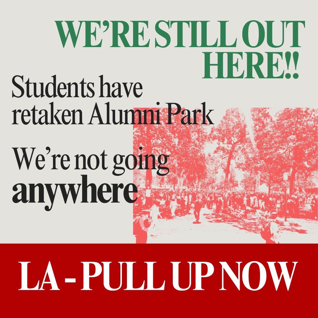STUDENTS HAVE RETAKEN ALUMNI PARK!! We aren’t going anywhere! LA - PULL UP NOW!