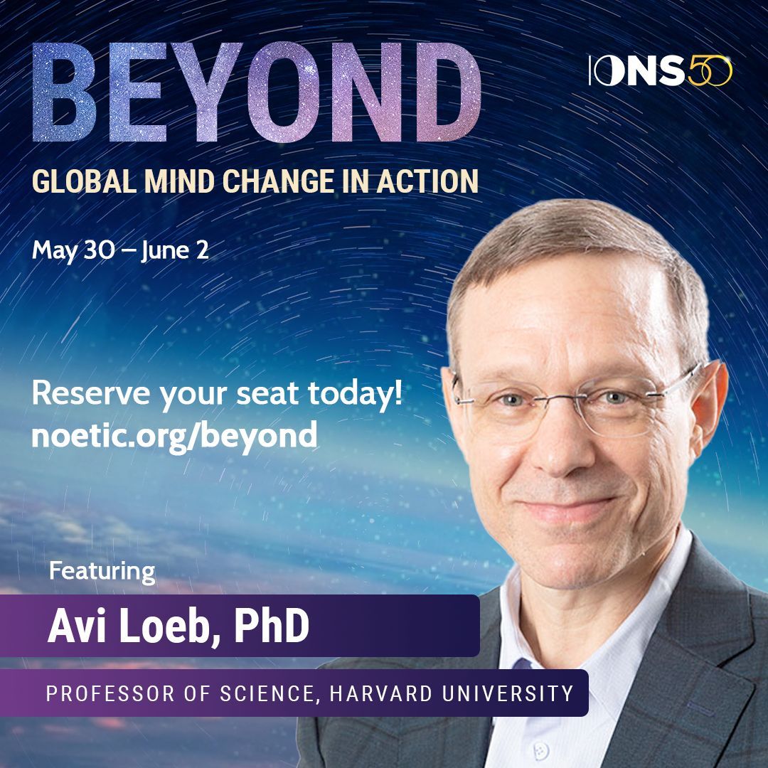 Avi Loeb will be a featured presenter at BEYOND: Global Mind Change in Action. Reserve your seat today before the early bird 40% discount ends! noetic.org/beyond