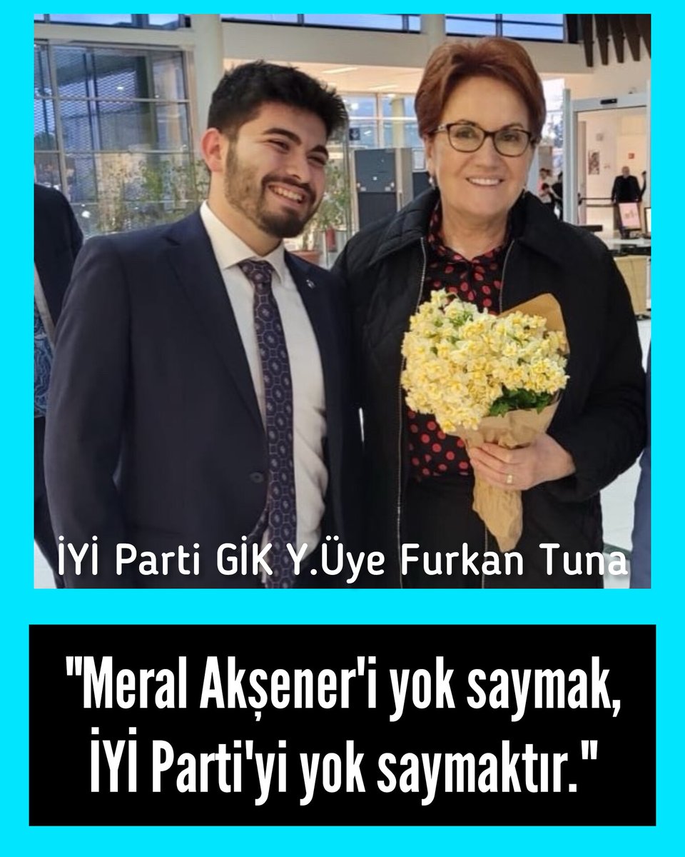 İYİ Parti GİK Y.Üye @ftfurkantuna Furkan Tuna 'Meral Akşener'i yok saymak, İYİ Parti'yi yok saymaktır.'