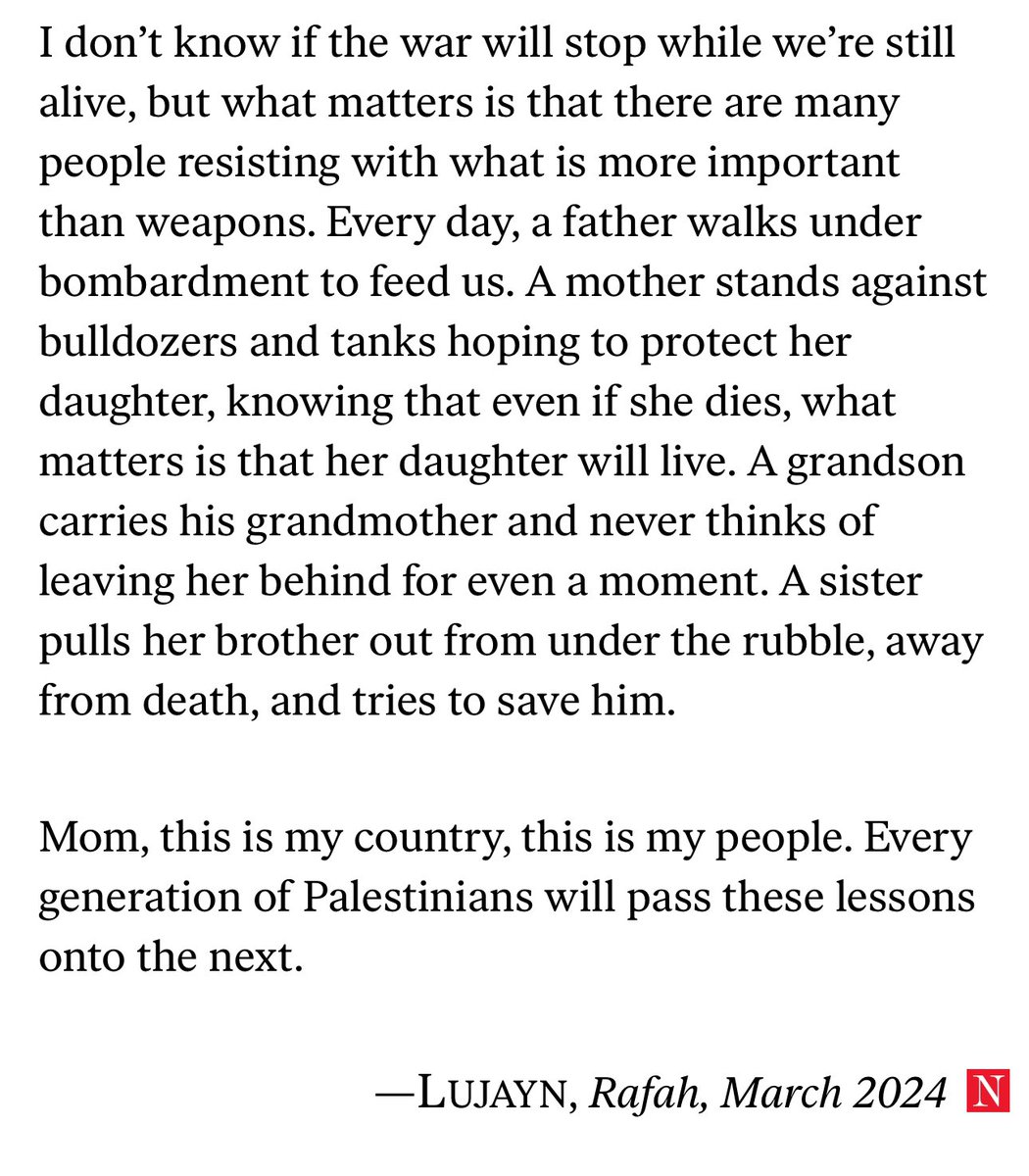 “Every day, a father walks under bombardment to feed us. A mother stands against bulldozers and tanks to protect her daughter… A grandson carries his grandmother and never thinks of leaving her behind for even a moment. A sister pulls her brother out from under the rubble”