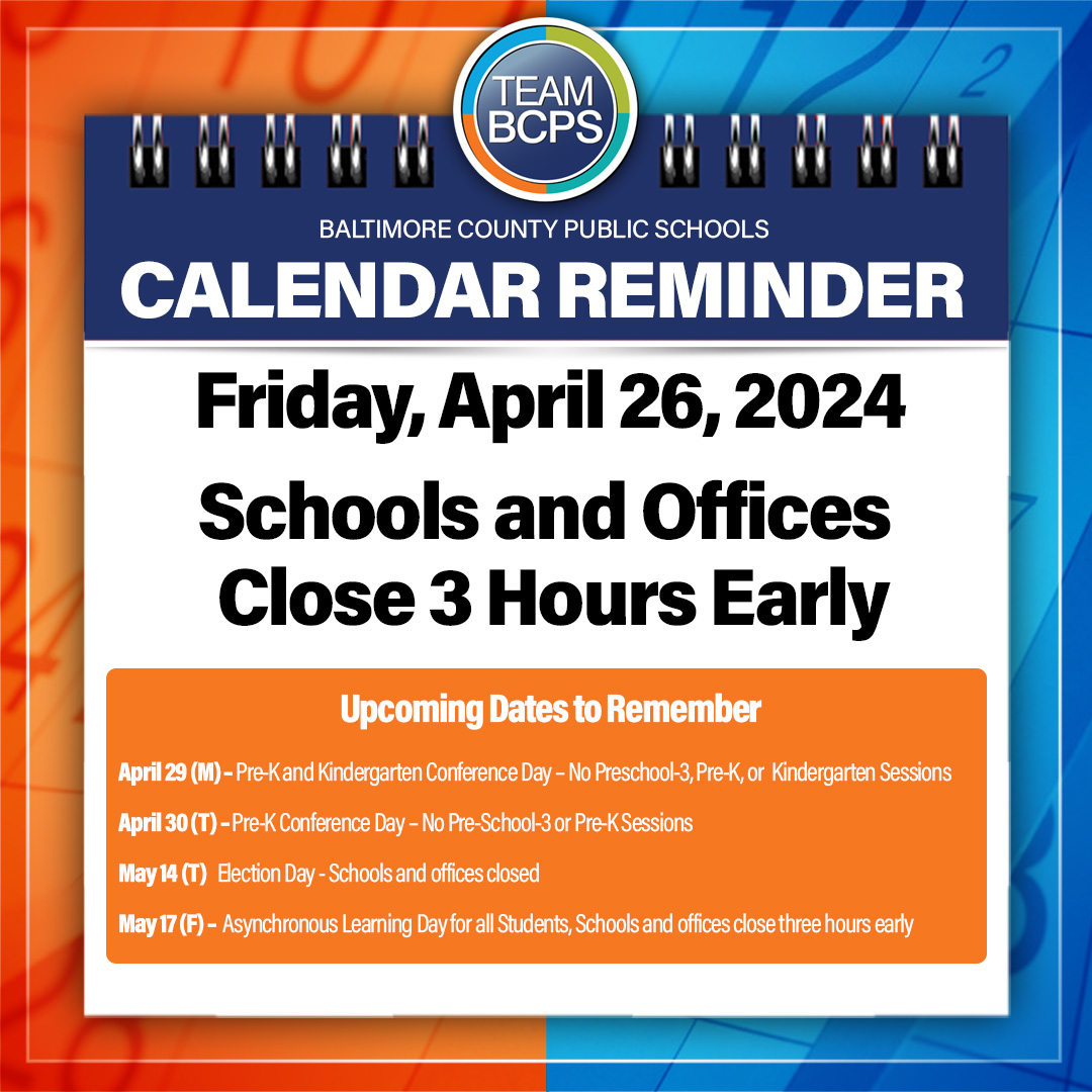 CALENDAR REMINDER: On Friday, April 26, as scheduled, BCPS schools and offices will close three hours early. Learn more at bcps.org/calendars.