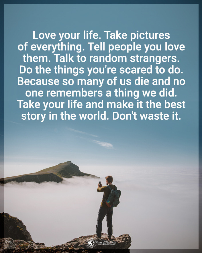 “Love your life…”