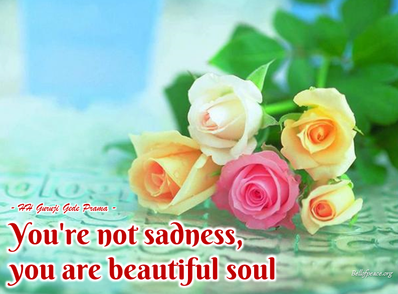 You're not sadness... #bali #love #peace #meditation bellofpeace.org Photo courtesy: Pinterest