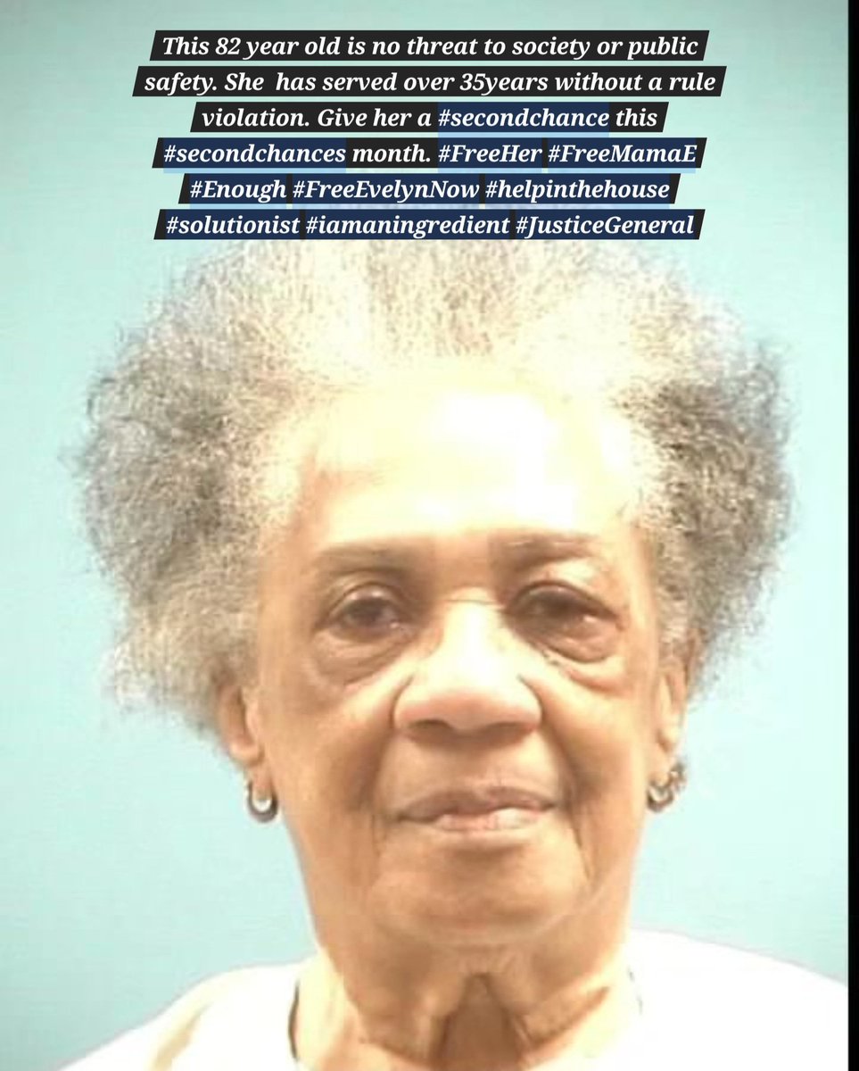 This 82 year old is no threat to society or public safety. She has served over 35years without a rule violation. Give her a #secondchance this #secondchances month. #FreeHer #FreeMamaE #Enough #FreeEvelynNow #helpinthehouse #solutionist #iamaningredient #JusticeGeneral