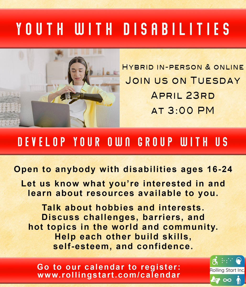 Youth with Disabilities 
 Hybrid in-person & online 
Join us on Tuesday 
April 23rd at 3:00 PM 

Go to our calendar to register: rollingstart.com/calendar 

#young #adult #disabled #disability #lifeafterhighschool #activities #resources #peersupport #youthgroup #fun #learn