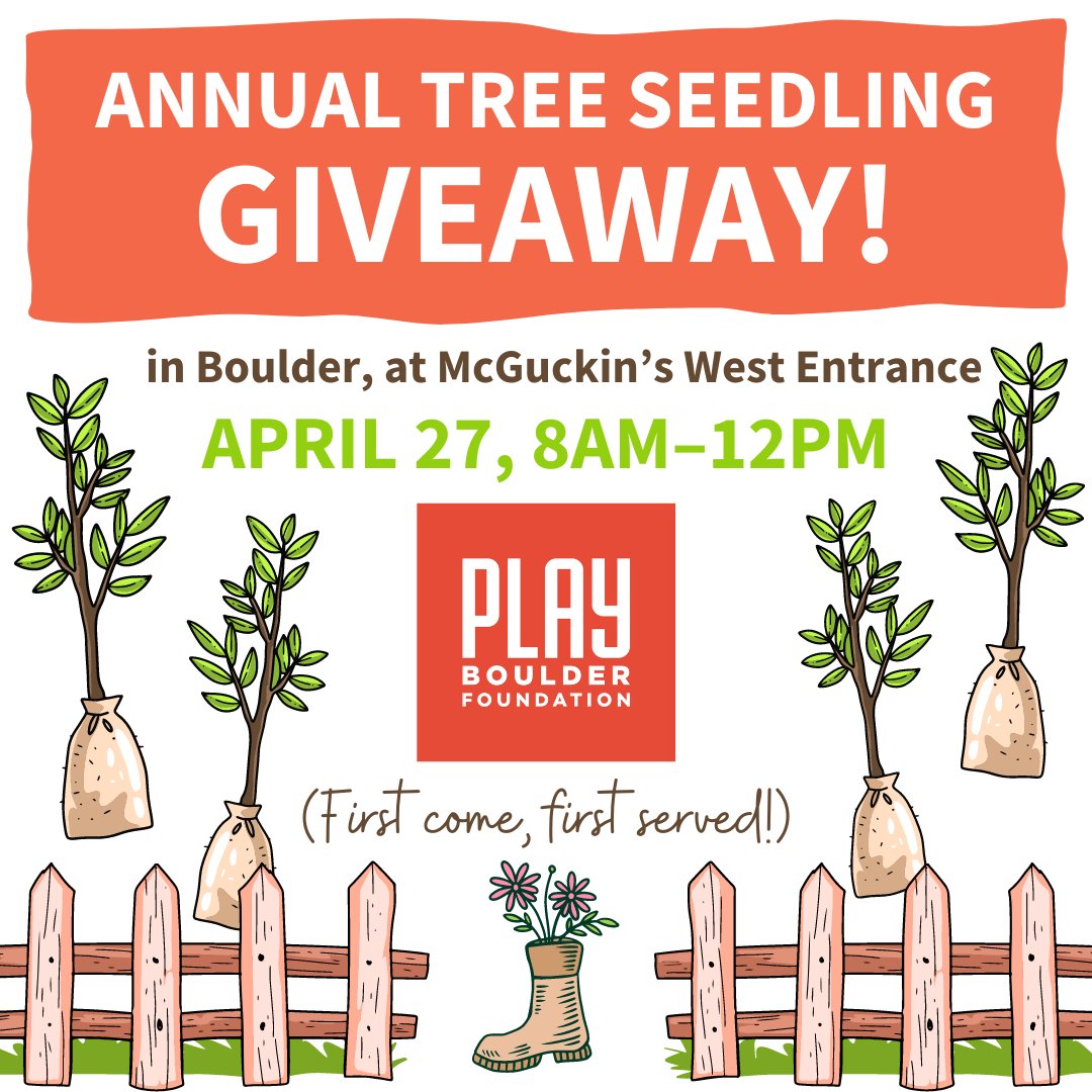 Mark your calendar for April 27, 8AM-12PM, for the <a href="/PLAYBoulder/">PLAY Boulder</a> Foundation Annual Tree Seedling Giveaway at <a href="/McGuckins/">McGuckin Hardware</a> in Boulder (West Entrance). This is a great chance for community members to get FREE trees &amp; help grow the urban canopy! Giveaway is first-come, first-served.