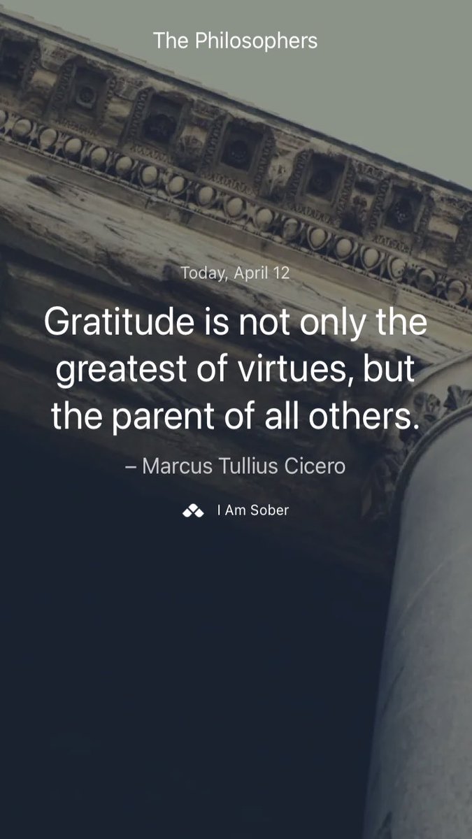 Gratitude is not only the greatest of virtues, but the parent of all others. – #MarcusTulliusCicero #iamsober