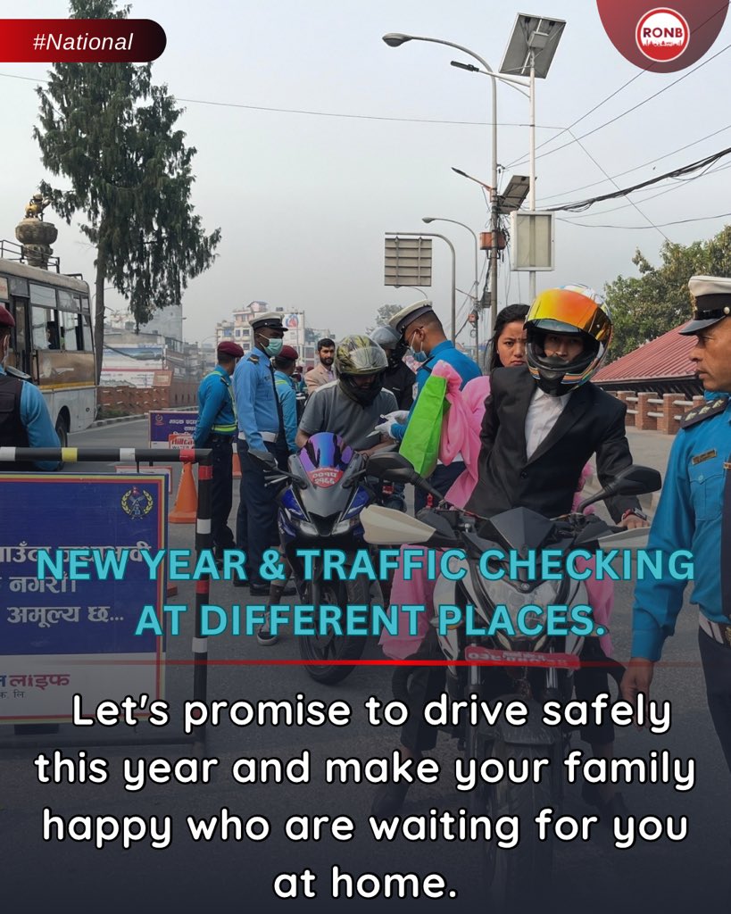 New Year & Traffic Checking at different places. यो वर्ष सधैं Safe तरिकाले चलाउने वाचा गर्नुस्, तपाईँको घरमा पर्खेर बसेको परिवारलाई खुसी दिनुहोस् । Pic. @anzaankc_