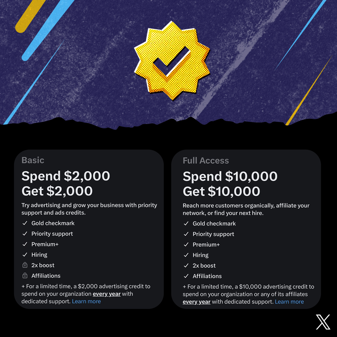 𝕏 is offering the best deal for Verified Organizations for a limited time.

• Basic - Spend $2,000, Get $2,000
• Full Access - Spend $10,000, Get $10,000

For any business or brand on this platform, signing up for Verified Organizations is highly recommended.