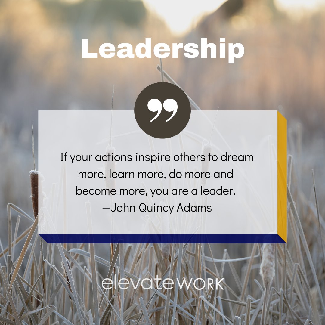 If your actions inspire others to dream more, learn more, do more and become more, you are a leader. �John Quincy Adams #quote #leadership #leadershipquote #elevatework