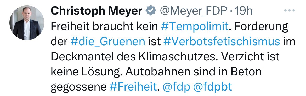 Was sagen Marktradikale & Fossillobbyisten zum #Tempolimit? Dieser Satz von Christoph Meyer, immerhin stv. Vorsitzender der #FDP-Bundestagsfraktion u. Landesvorsitzender der FDP #Berlin, verdient einen eigenen #FDPunter5Prozent 🗽HashTag. #AutobahnenSindInBetonGegosseneFreiheit