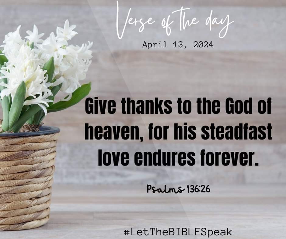 Give thanks to the God of heaven, for his steadfast love endures forever.
Psalms 136:26

#VerseOfTheDay
#LetTheBIBLESpeak