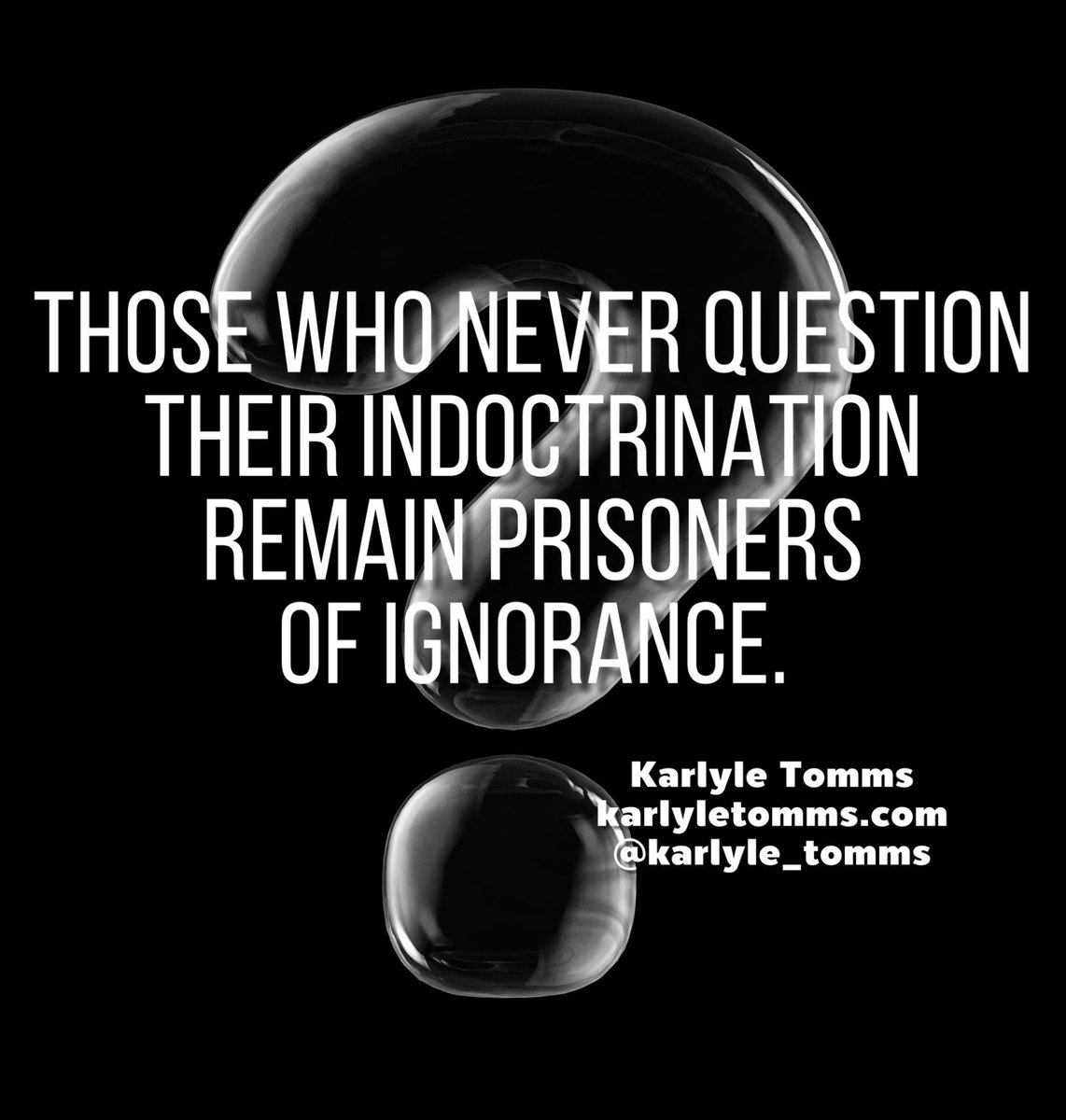 Every single one of us has been indoctrinated into something: religion, life roles, nationality, culture, race, etc. None of us escape it, and few of us ever question it. We need to question it before we can see beyond it. #indoctrination #selfaware karlyletomms.com