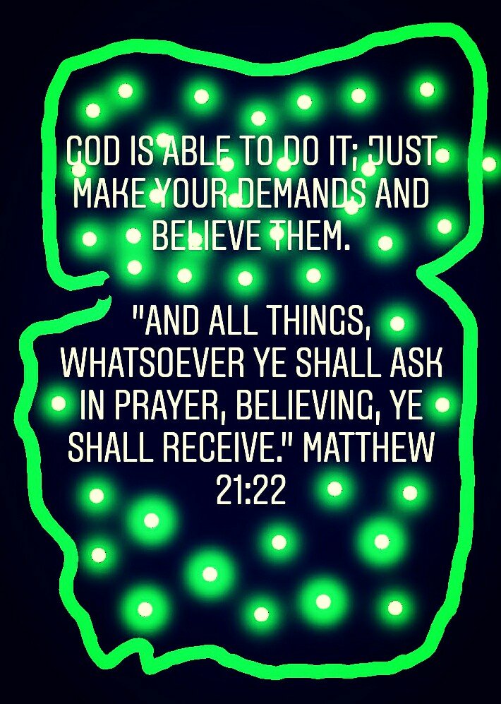God is able to do it; just make your demands and believe them. 'And all things, whatsoever ye shall ask in prayer, believing, ye shall receive.' Matthew 21:22 #YTDTG