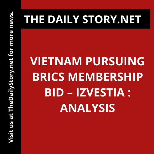 'Vietnam seeks BRICS membership #Vietnam #BRICS #Izvestia' Read more: thedailystory.net/vietnam-pursui…