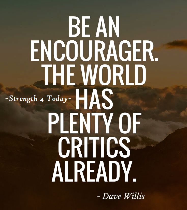 Be An Encourager.
The World Has Plenty Of Critics Already.
--Dave Willis

#RecoveryPosse #Strengthfor2day