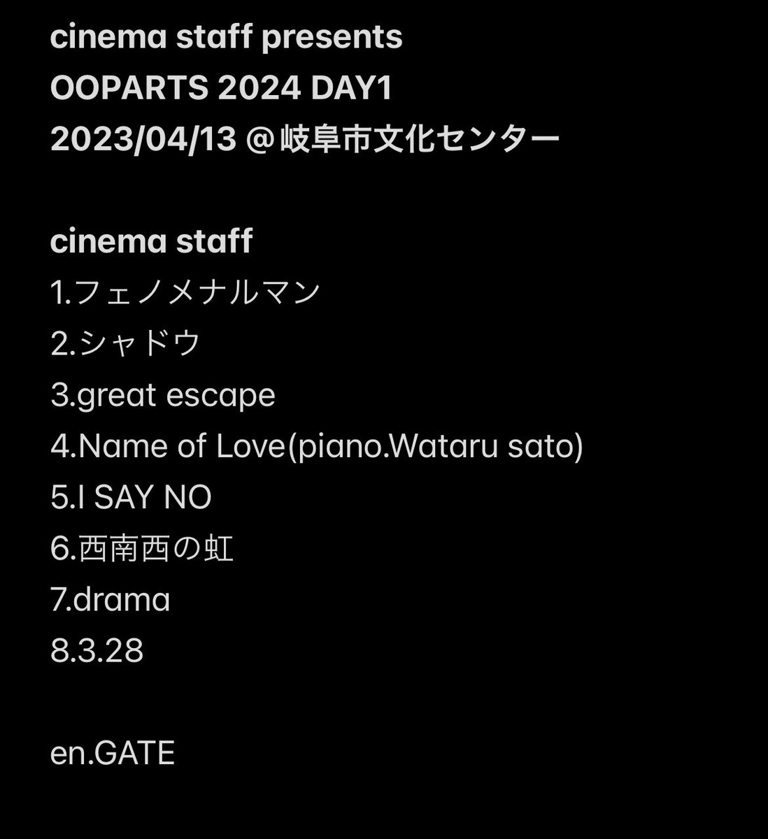 cinema staff presents
OOPARTS 2024 DAY1
cinema staffセトリ