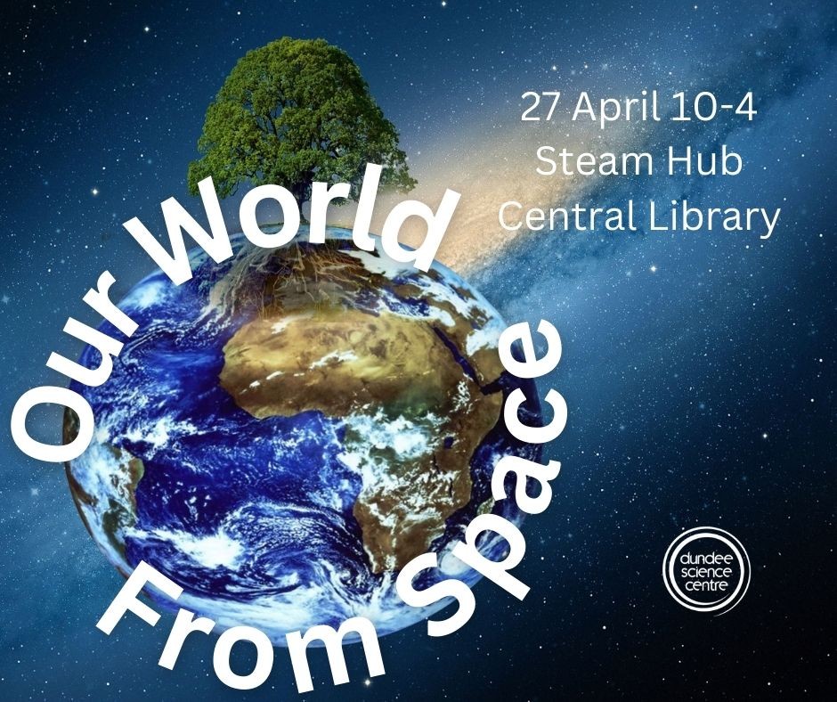 On Saturday 27th April, 10am-4pm drop in to the Steam Hub, Central Library for 'Our World from Space' workshop to be held by Dundee Science Centre staff. Learn how satellite technology is guiding the fight against the climate crisis. Suitable for all ages. No booking required