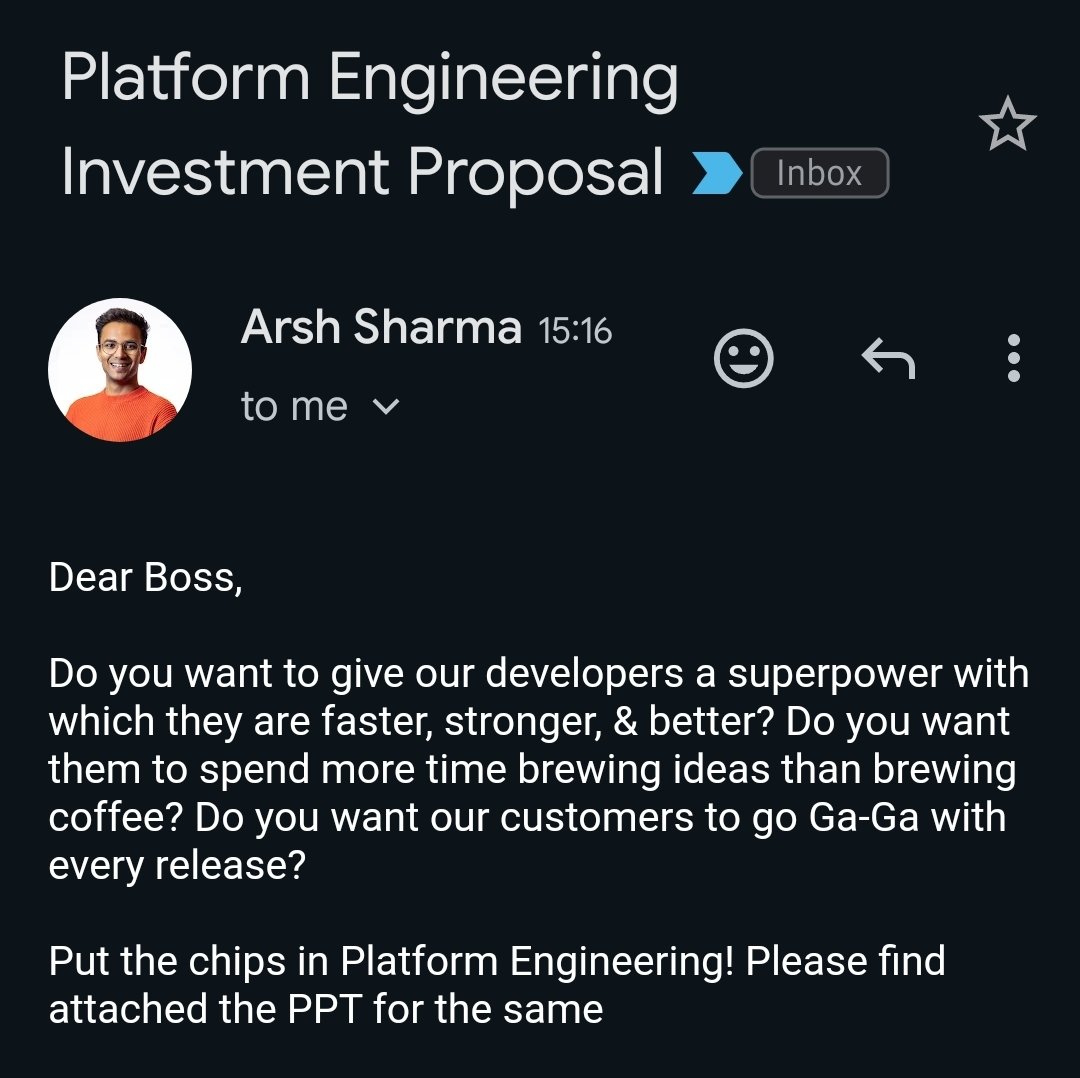 @RinkiyaKeDad got your email.

Folks who attended our talk at @KcdPune, you know about this, others who missed it, well here's the email you should send your boss 'along with the deck' to convince your boss to invest in #PlatformEngineering