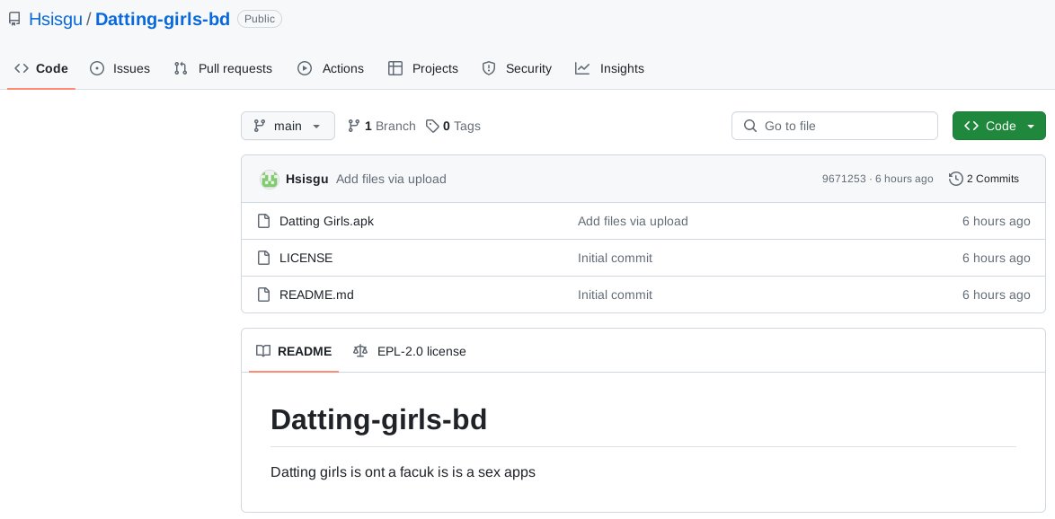 https://github[.]com/Hsisgu -> https://github[.]com/Hsisgu/Datting-girls-/raw/main/Datting%20girls.apk https://github[.]com/Hsisgu/Call-girls-/raw/main/Call%20Girl.apk https://github[.]com/Hsisgu/Datting-girls-bd/raw/main/Datting%20Girls.apk